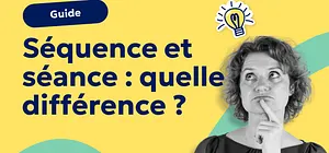 Séquence, séance, fiche de prep : quelle différence ? 💡